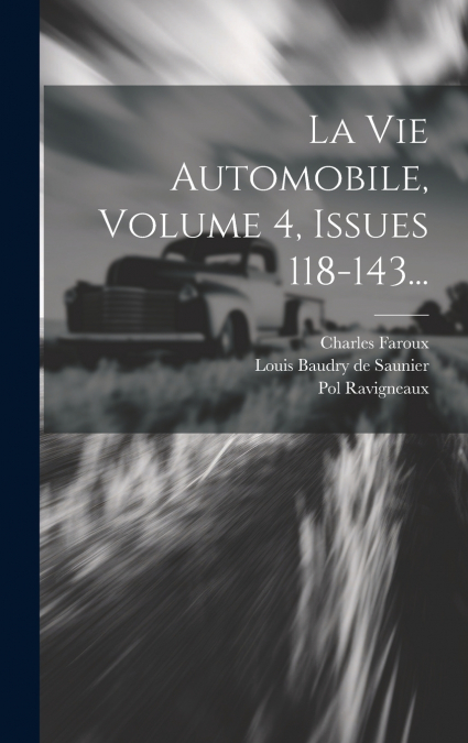 La Vie Automobile, Volume 4, Issues 118-143...