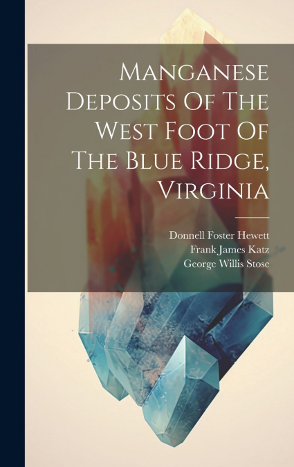 Manganese Deposits Of The West Foot Of The Blue Ridge, Virginia