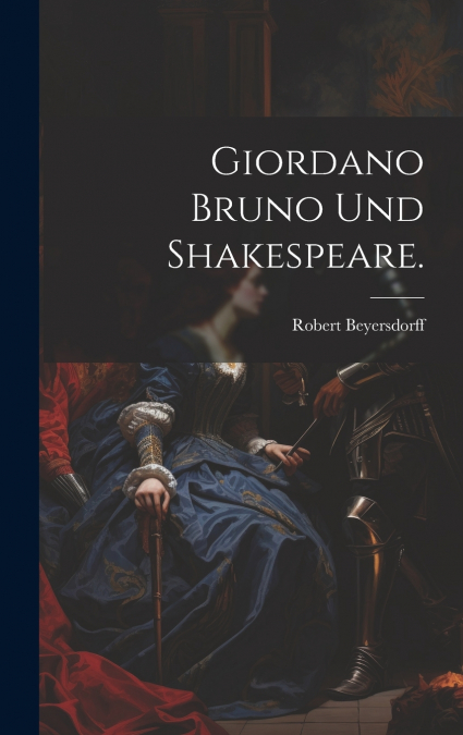 Giordano Bruno und Shakespeare.