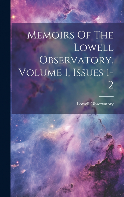 Memoirs Of The Lowell Observatory, Volume 1, Issues 1-2