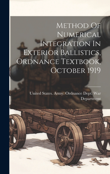 Method Of Numerical Integration In Exterior Ballistics, Ordnance Textbook, October 1919