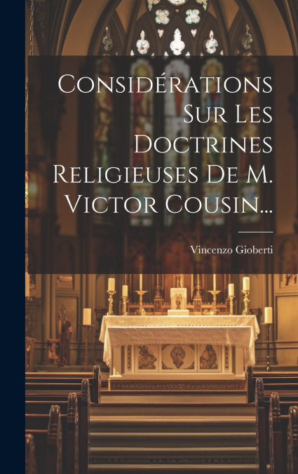 Considérations Sur Les Doctrines Religieuses De M. Victor Cousin...