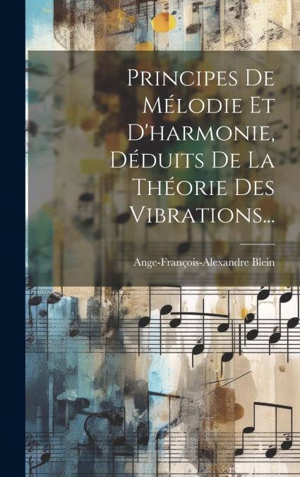 Principes De Mélodie Et D’harmonie, Déduits De La Théorie Des Vibrations...