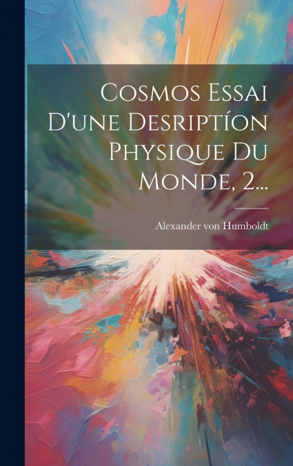 Cosmos Essai D’une Desriptíon Physique Du Monde, 2...