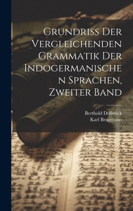 Grundriss der Vergleichenden Grammatik der Indogermanischen Sprachen, zweiter Band