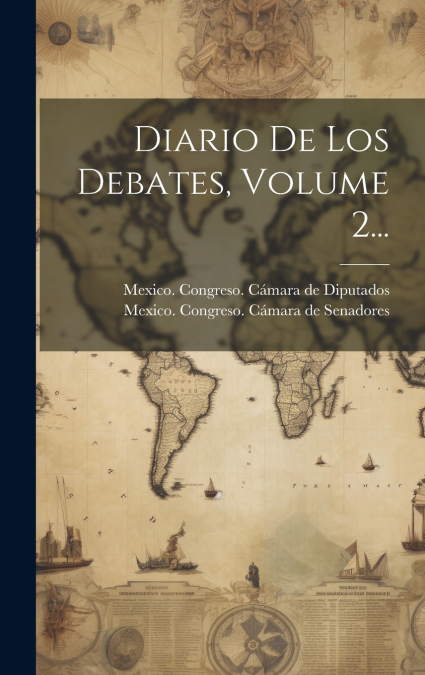 Diario De Los Debates, Volume 2...