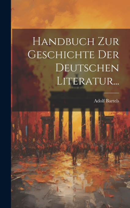 Handbuch zur Geschichte der Deutschen Literatur...