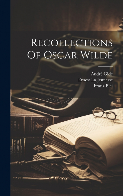 Recollections Of Oscar Wilde