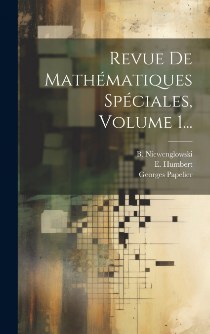 Revue De Mathématiques Spéciales, Volume 1...