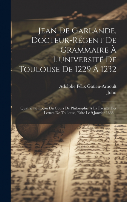 Jean De Garlande, Docteur-régent De Grammaire À L’université De Toulouse De 1229 À 1232