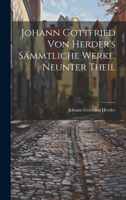 Johann Gottfried von Herder’s Sämmtliche Werke, neunter Theil
