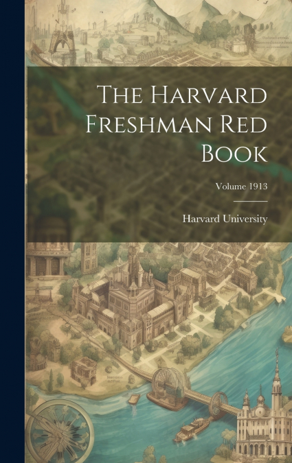 The Harvard Freshman Red Book; Volume 1913
