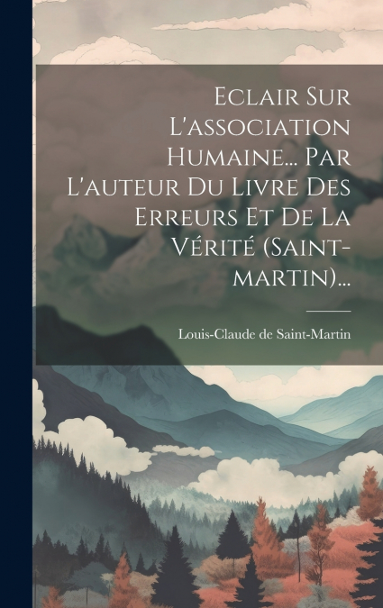 Eclair Sur L’association Humaine... Par L’auteur Du Livre Des Erreurs Et De La Vérité (saint-martin)...