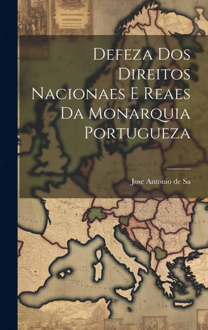 Defeza Dos Direitos Nacionaes E Reaes Da Monarquia Portugueza
