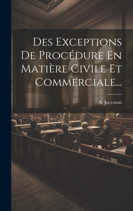 Des Exceptions De Procédure En Matière Civile Et Commerciale...