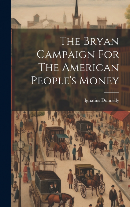 The Bryan Campaign For The American People’s Money