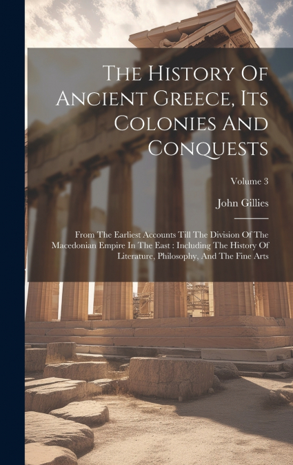 The History Of Ancient Greece, Its Colonies And Conquests