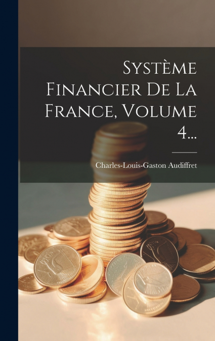 Système Financier De La France, Volume 4...