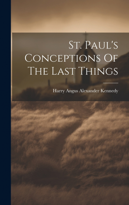 St. Paul’s Conceptions Of The Last Things