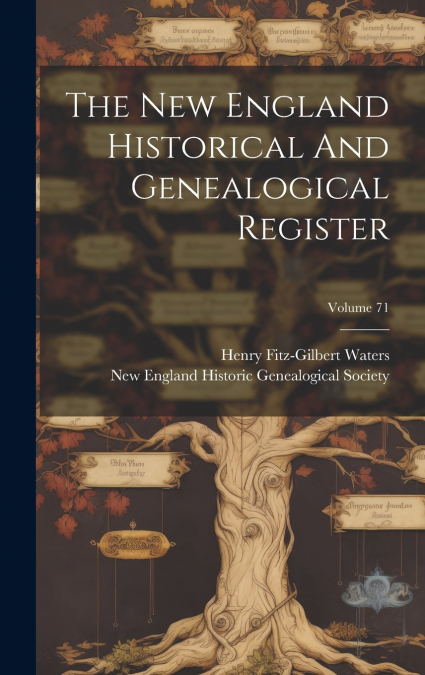 The New England Historical And Genealogical Register; Volume 71