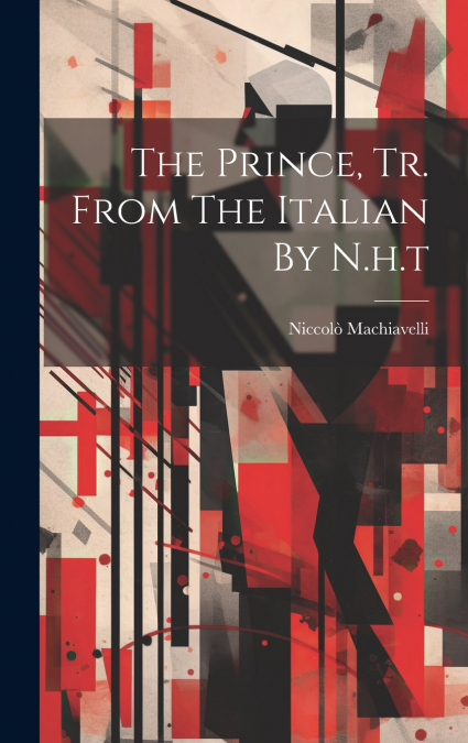 The Prince, Tr. From The Italian By N.h.t