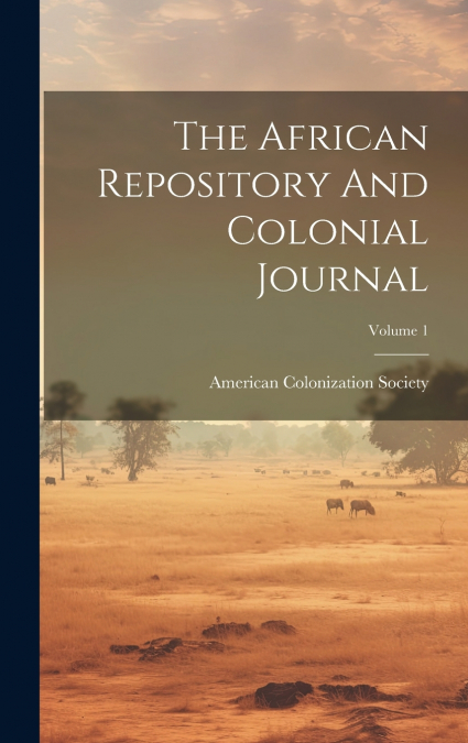 The African Repository And Colonial Journal; Volume 1