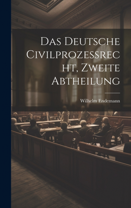 Das Deutsche Civilprozeßrecht, zweite Abtheilung