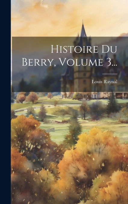 Histoire Du Berry, Volume 3...