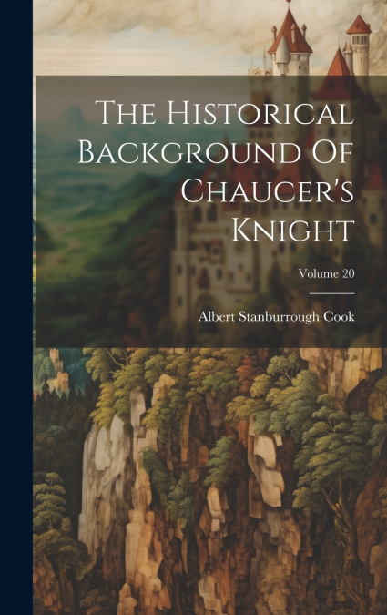 The Historical Background Of Chaucer’s Knight; Volume 20