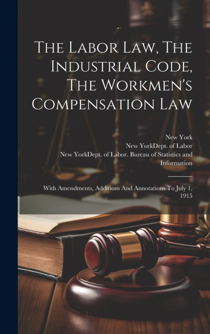 The Labor Law, The Industrial Code, The Workmen’s Compensation Law