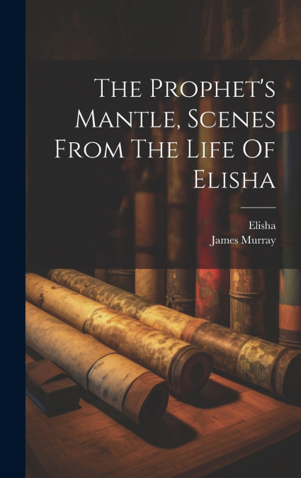 The Prophet’s Mantle, Scenes From The Life Of Elisha