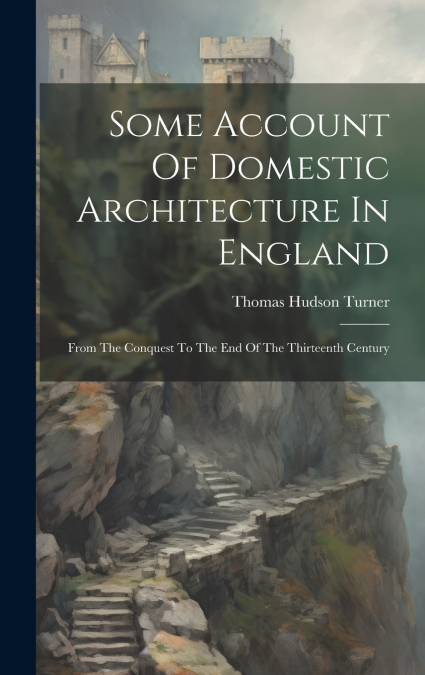 Some Account Of Domestic Architecture In England