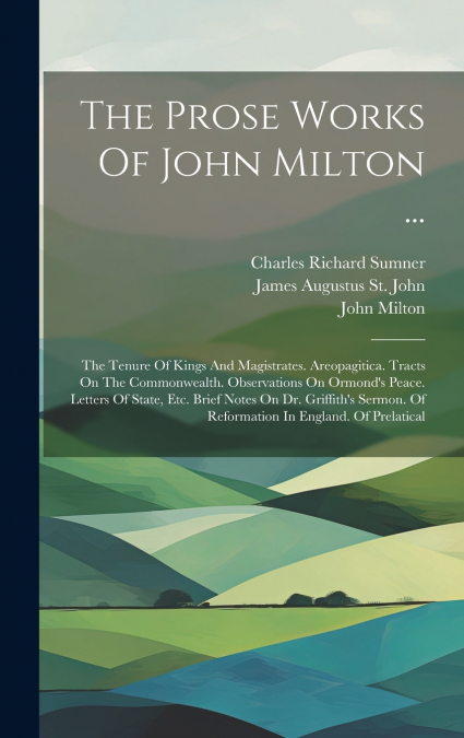 The Prose Works Of John Milton ...
