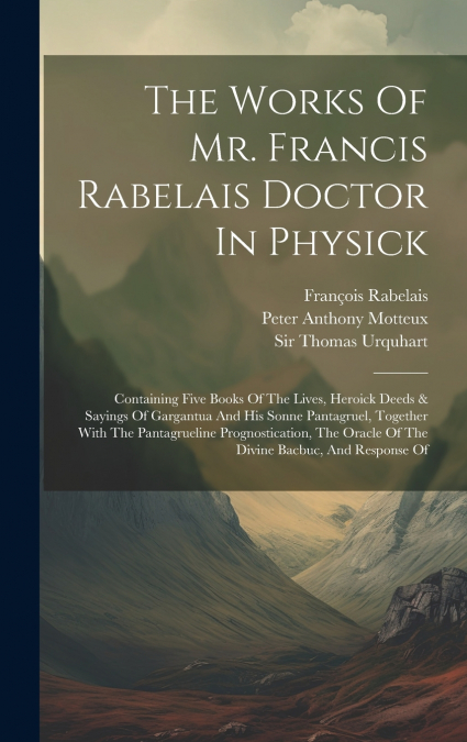 The Works Of Mr. Francis Rabelais Doctor In Physick