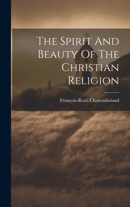 The Spirit And Beauty Of The Christian Religion