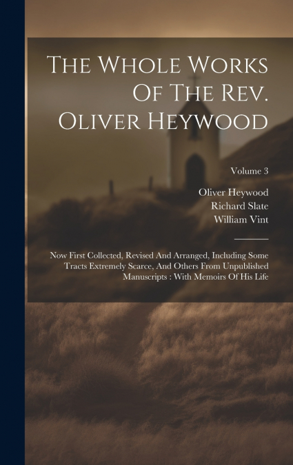 The Whole Works Of The Rev. Oliver Heywood