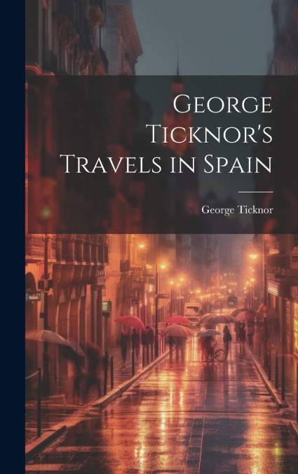 George Ticknor’s Travels in Spain
