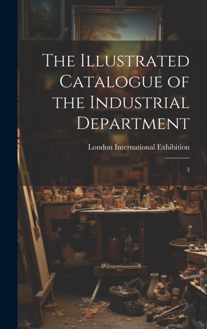 The Illustrated Catalogue of the Industrial Department