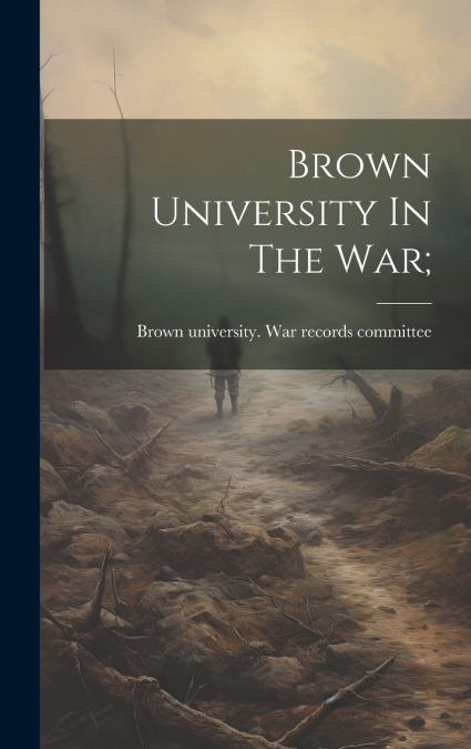 Brown University In The War;