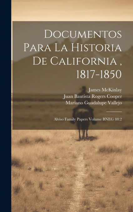 Documentos para la historia de California , 1817-1850