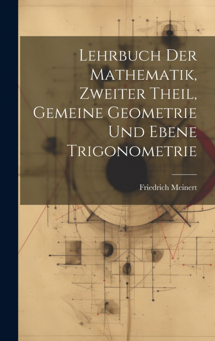 Lehrbuch der Mathematik, zweiter Theil, Gemeine Geometrie und Ebene Trigonometrie