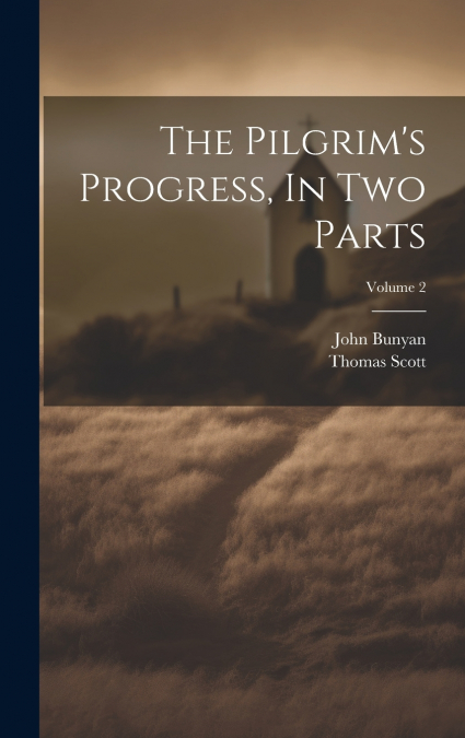 The Pilgrim’s Progress, In Two Parts; Volume 2
