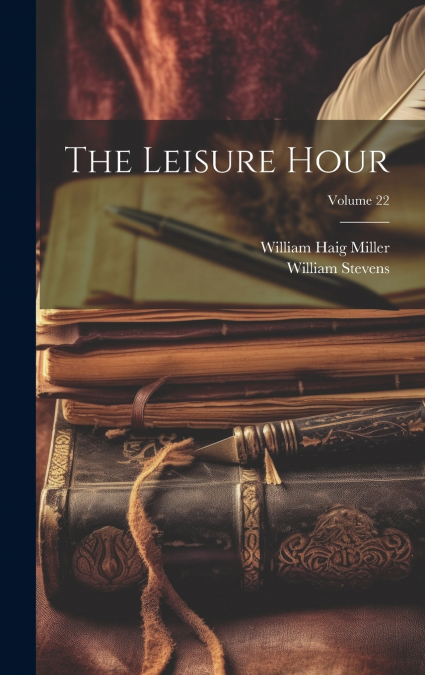 The Leisure Hour; Volume 22