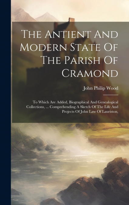 The Antient And Modern State Of The Parish Of Cramond