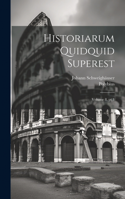 Historiarum quidquid superest; Volume 8, pt.1
