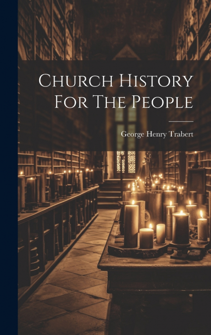 Church History For The People