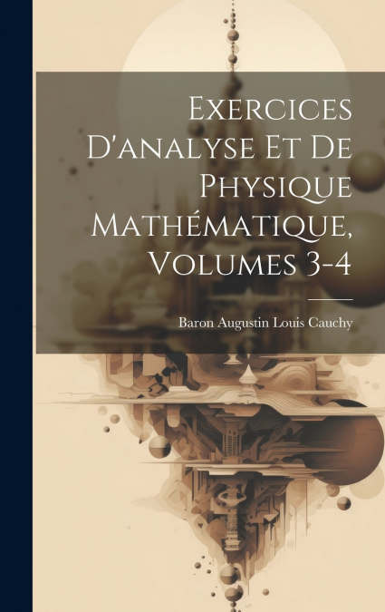 Exercices D’analyse Et De Physique Mathématique, Volumes 3-4