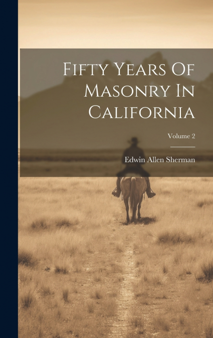 Fifty Years Of Masonry In California; Volume 2