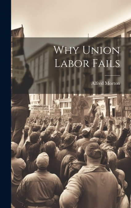 Why Union Labor Fails