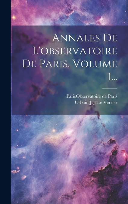 Annales De L’observatoire De Paris, Volume 1...